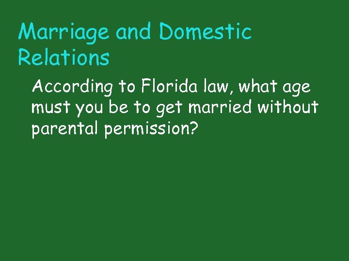 Marriage and Domestic Relations According to Florida law, what age must you be to
