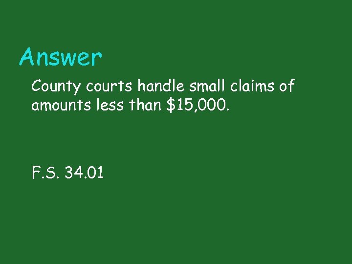 Answer County courts handle small claims of amounts less than $15, 000. F. S.