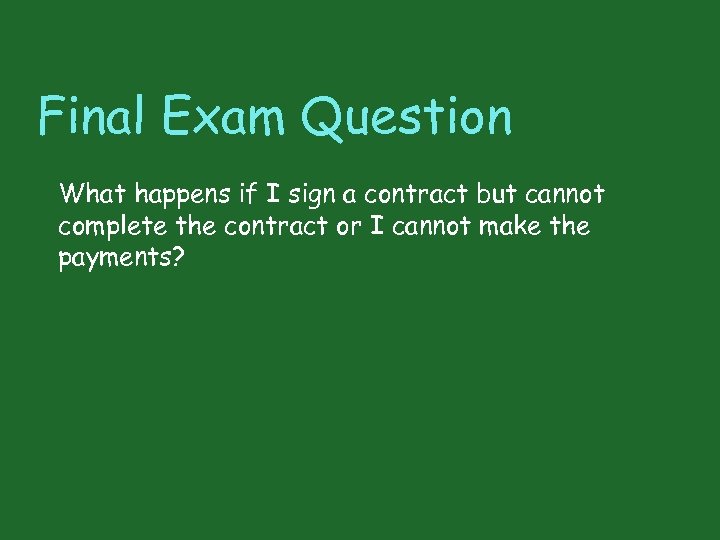 Final Exam Question What happens if I sign a contract but cannot complete the