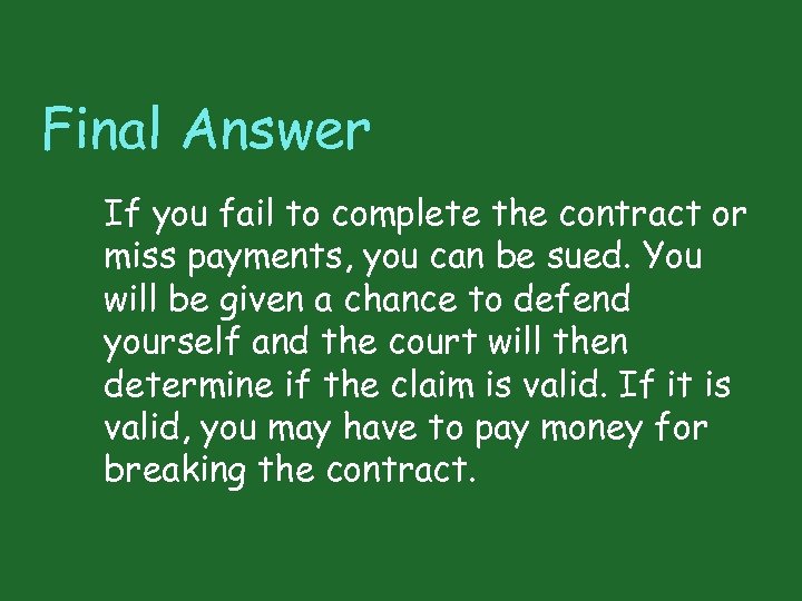 Final Answer If you fail to complete the contract or miss payments, you can