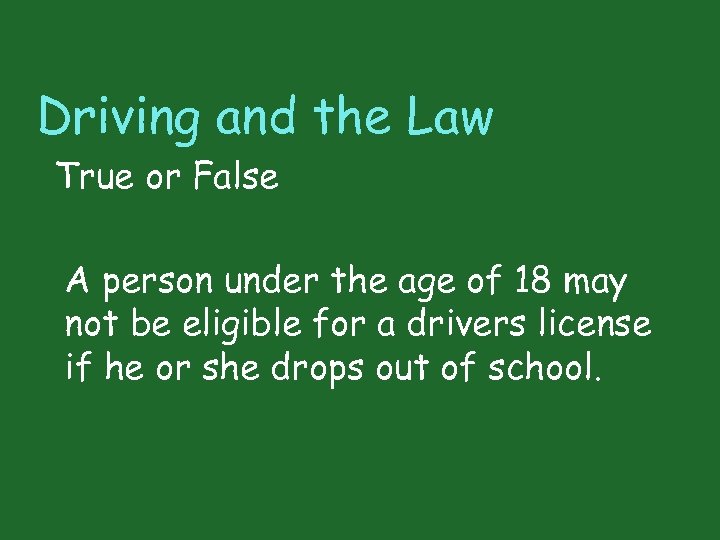 Driving and the Law True or False A person under the age of 18