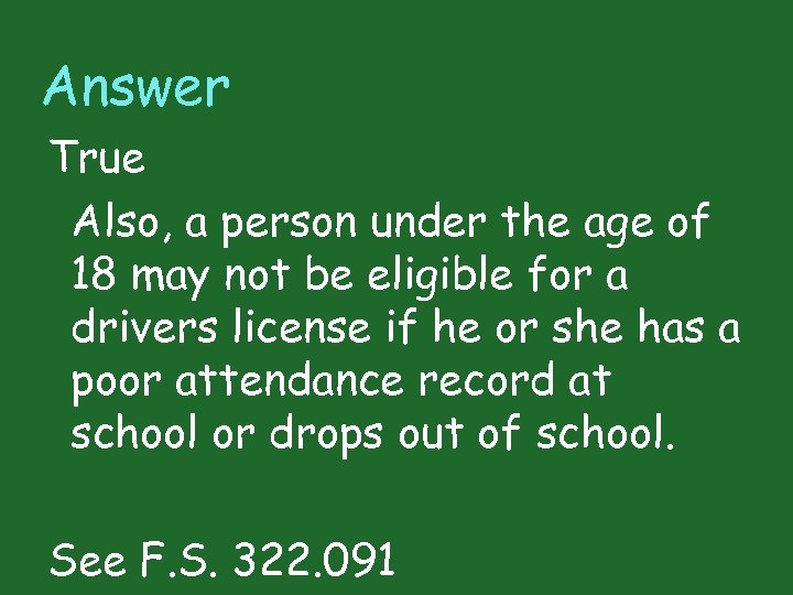 Answer True Also, a person under the age of 18 may not be eligible
