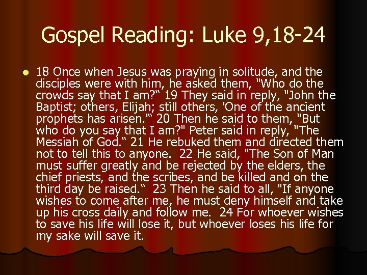 Gospel Reading: Luke 9, 18 -24 l 18 Once when Jesus was praying in