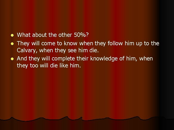 What about the other 50%? l They will come to know when they follow