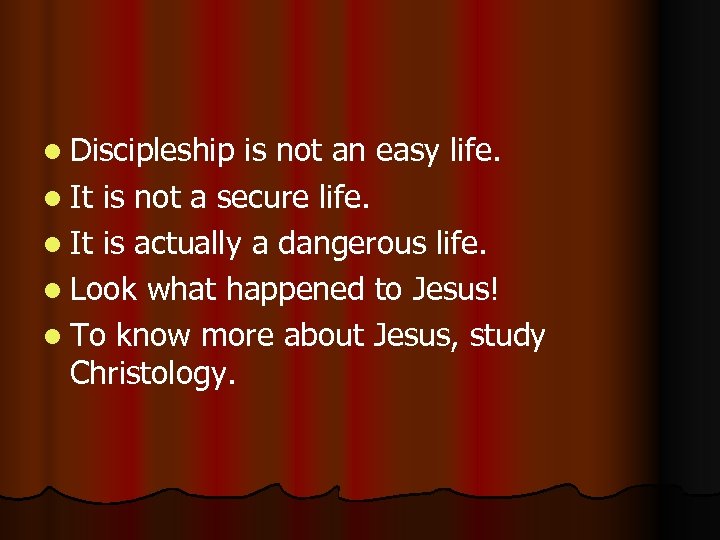 l Discipleship is not an easy life. l It is not a secure life.