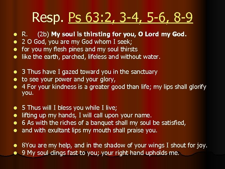 Resp. Ps 63: 2, 3 -4, 5 -6, 8 -9 l l R. (2