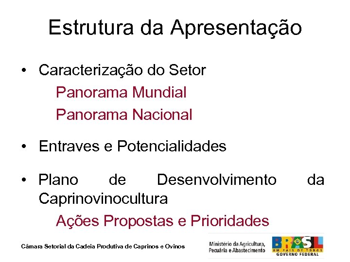 Estrutura da Apresentação • Caracterização do Setor Panorama Mundial Panorama Nacional • Entraves e