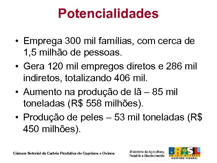 Potencialidades • Emprega 300 mil famílias, com cerca de 1, 5 milhão de pessoas.