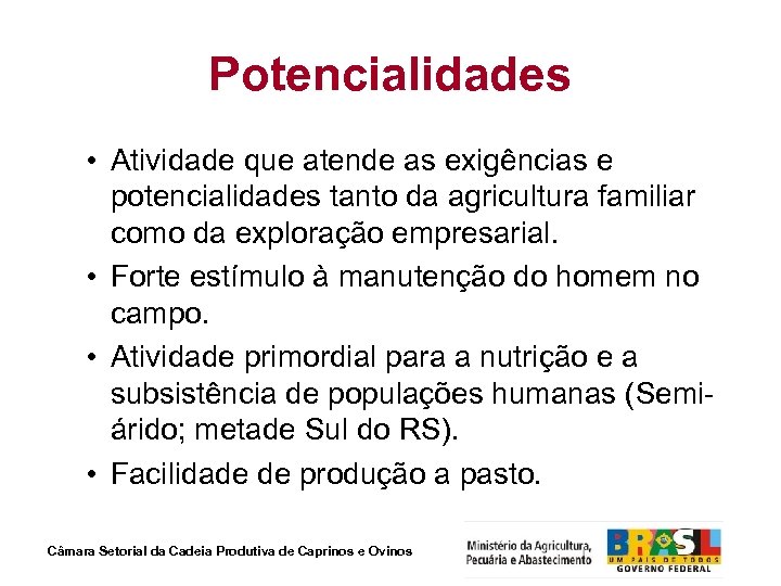 Potencialidades • Atividade que atende as exigências e potencialidades tanto da agricultura familiar como