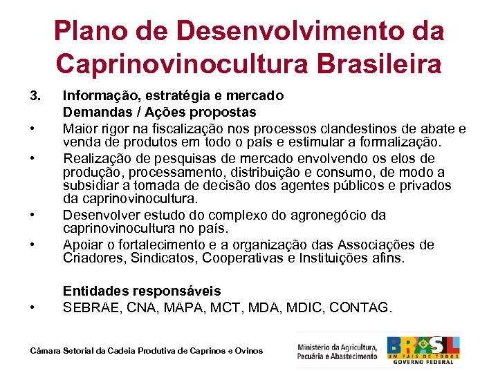 Plano de Desenvolvimento da Caprinovinocultura Brasileira 3. • • • Informação, estratégia e mercado