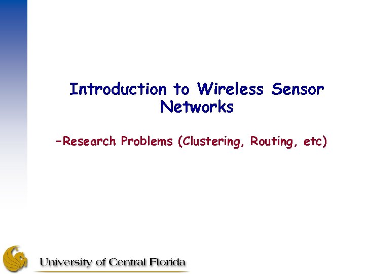 Introduction to Wireless Sensor Networks -Research Problems (Clustering, Routing, etc) 