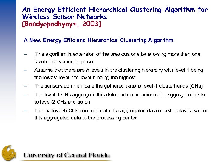 An Energy Efficient Hierarchical Clustering Algorithm for Wireless Sensor Networks [Bandyopadhyay+, 2003] A New,