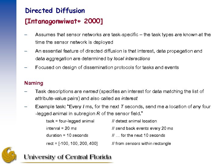 Directed Diffusion [Intanagonwiwat+ 2000] – Assumes that sensor networks are task-specific – the task