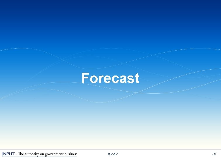 Forecast © 2010 33 