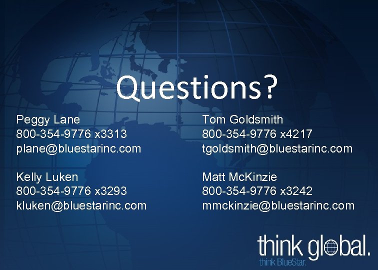 Questions? Peggy Lane 800 -354 -9776 x 3313 plane@bluestarinc. com Tom Goldsmith 800 -354