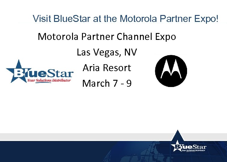 Visit Blue. Star at the Motorola Partner Expo! Motorola Partner Channel Expo Las Vegas,