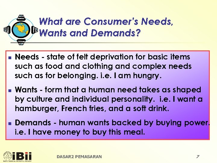 What are Consumer’s Needs, Wants and Demands? n n n Needs - state of