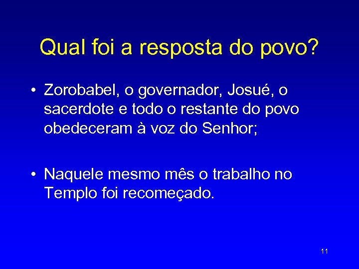 Qual foi a resposta do povo? • Zorobabel, o governador, Josué, o sacerdote e