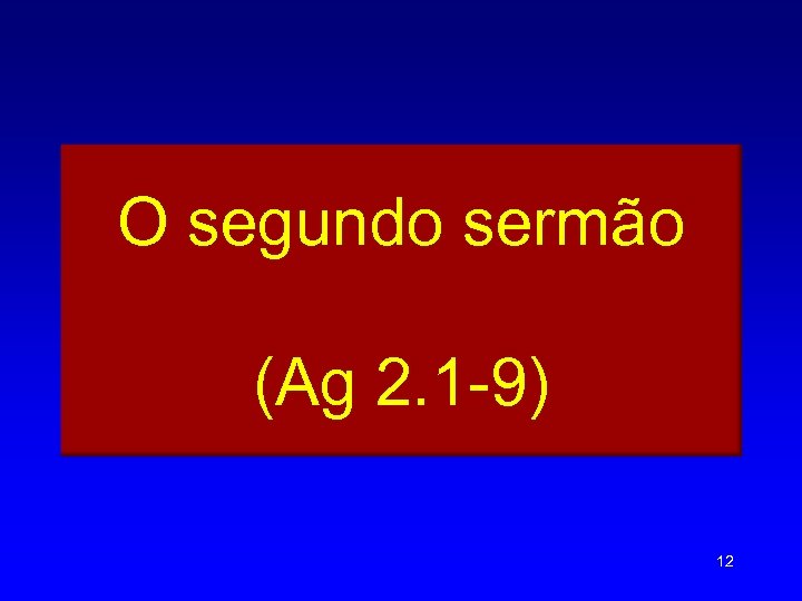 O segundo sermão (Ag 2. 1 -9) 12 