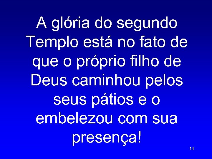 A glória do segundo Templo está no fato de que o próprio filho de