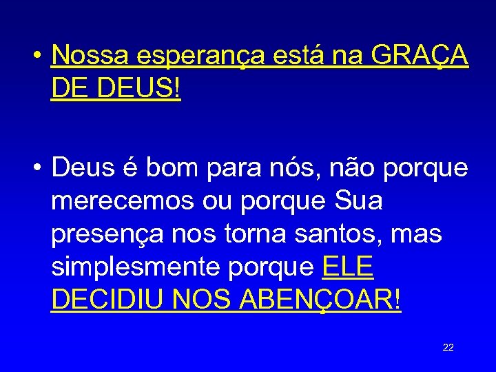  • Nossa esperança está na GRAÇA DE DEUS! • Deus é bom para