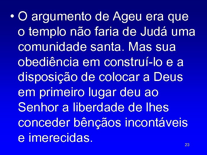  • O argumento de Ageu era que o templo não faria de Judá