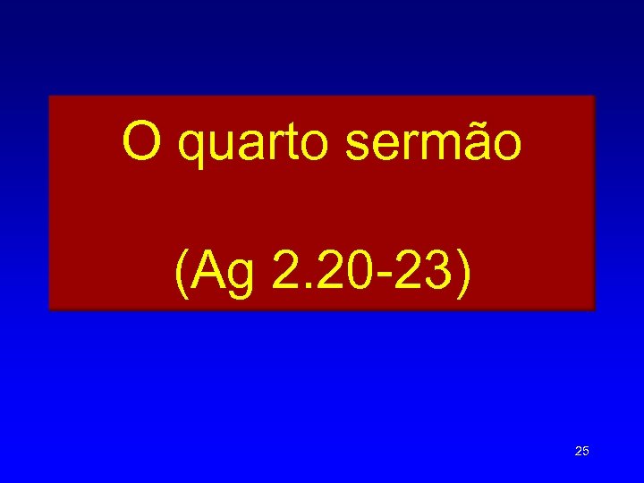O quarto sermão (Ag 2. 20 -23) 25 