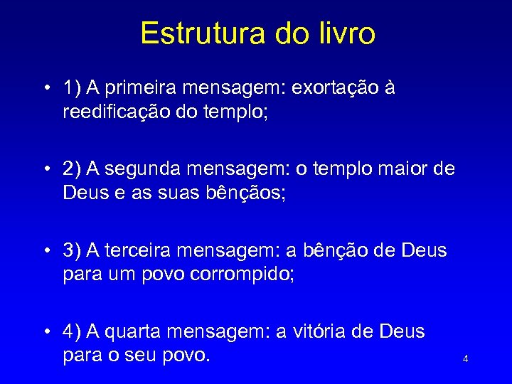 Estrutura do livro • 1) A primeira mensagem: exortação à reedificação do templo; •