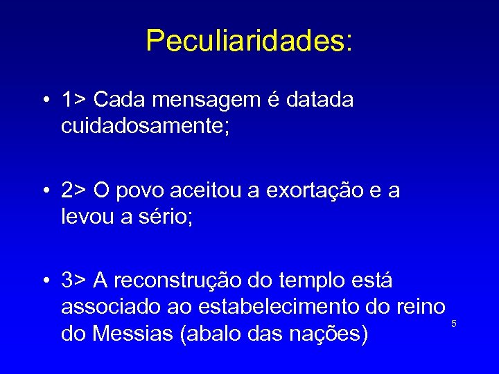 Peculiaridades: • 1> Cada mensagem é datada cuidadosamente; • 2> O povo aceitou a