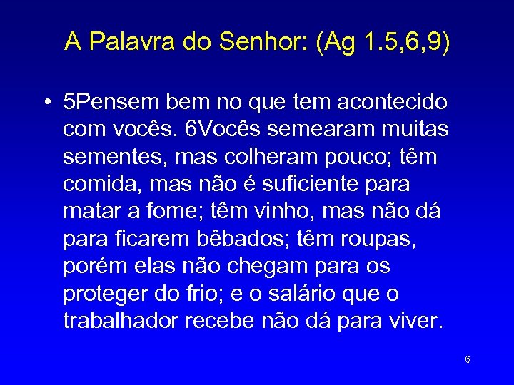 A Palavra do Senhor: (Ag 1. 5, 6, 9) • 5 Pensem bem no