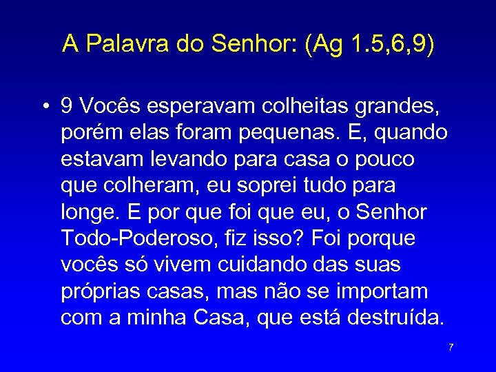 A Palavra do Senhor: (Ag 1. 5, 6, 9) • 9 Vocês esperavam colheitas