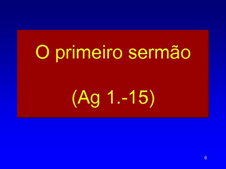 O primeiro sermão (Ag 1. -15) 8 