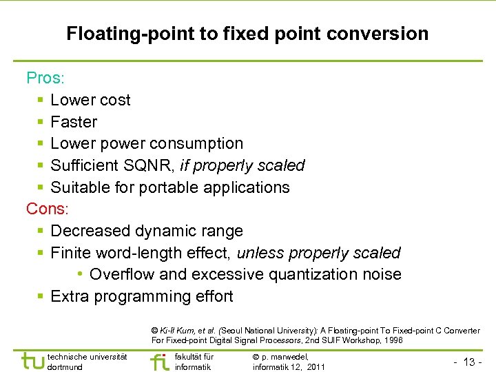 Floating-point to fixed point conversion Pros: § Lower cost § Faster § Lower power