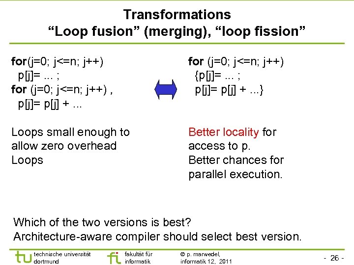 Transformations “Loop fusion” (merging), “loop fission” for(j=0; j<=n; j++) p[j]=. . . ; for