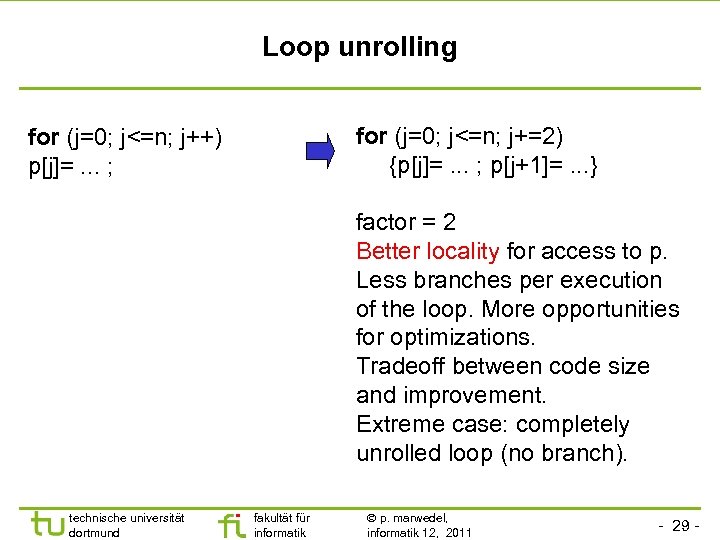 Loop unrolling for (j=0; j<=n; j+=2) {p[j]=. . . ; p[j+1]=. . . }