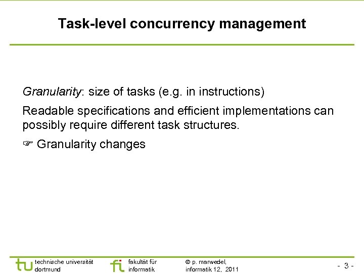 Task-level concurrency management Granularity: size of tasks (e. g. in instructions) Readable specifications and