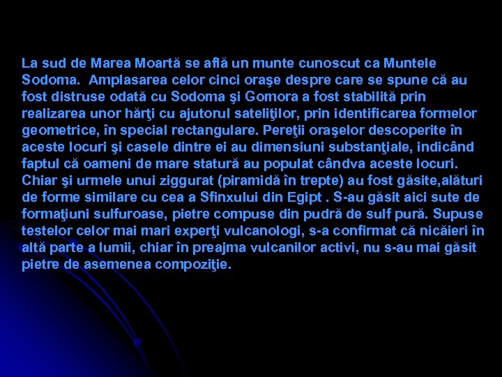 La sud de Marea Moartă se află un munte cunoscut ca Muntele Sodoma. Amplasarea