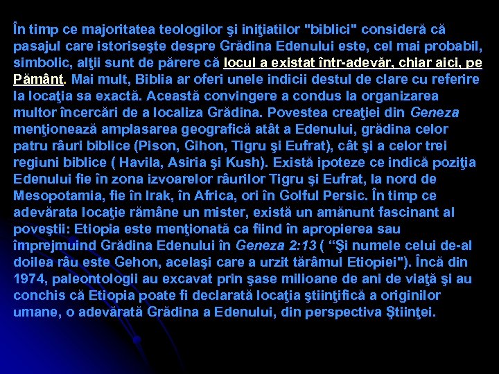 În timp ce majoritatea teologilor şi iniţiatilor "biblici" consideră că pasajul care istoriseşte despre