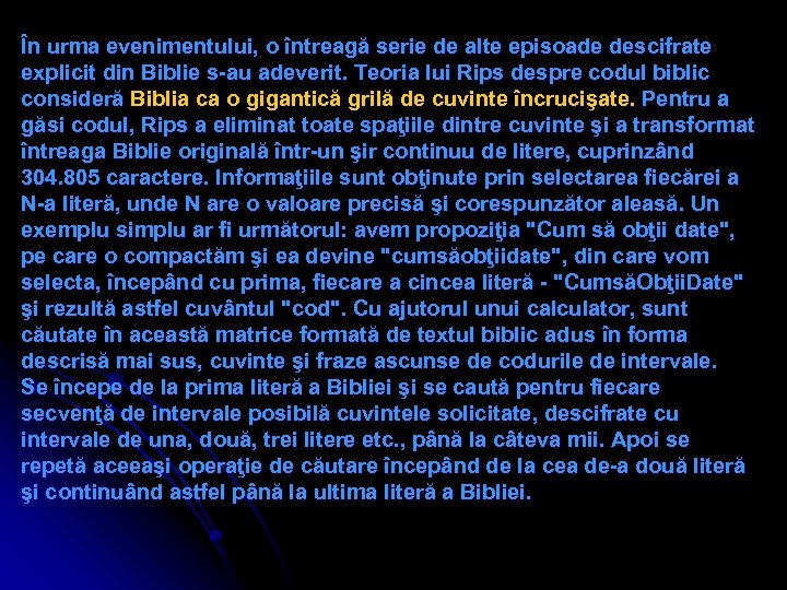 În urma evenimentului, o întreagă serie de alte episoade descifrate explicit din Biblie s-au