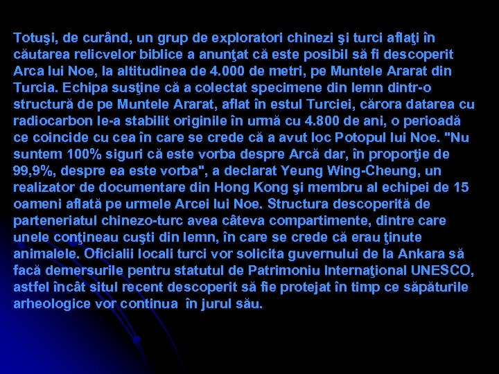 Totuşi, de curând, un grup de exploratori chinezi şi turci aflaţi în căutarea relicvelor