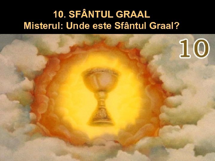 10. SF NTUL GRAAL Misterul: Unde este Sfântul Graal? 