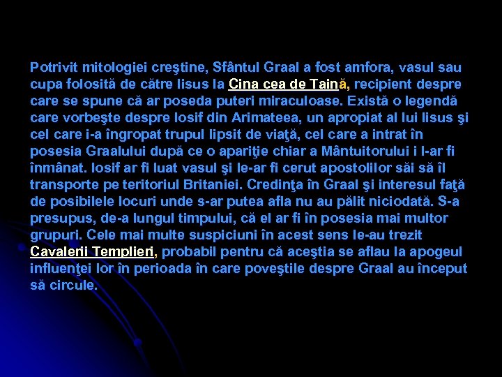 Potrivit mitologiei creştine, Sfântul Graal a fost amfora, vasul sau cupa folosită de către