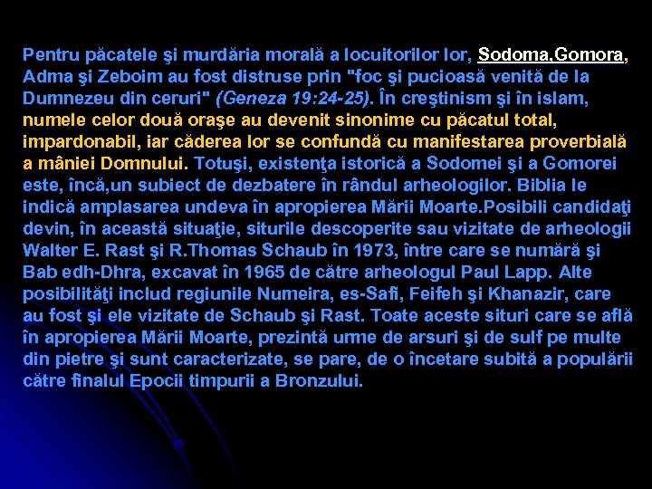 Pentru păcatele şi murdăria morală a locuitorilor lor, Sodoma, Gomora, Adma şi Zeboim au