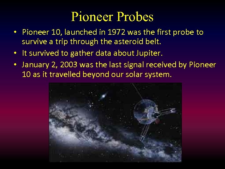 Pioneer Probes • Pioneer 10, launched in 1972 was the first probe to survive