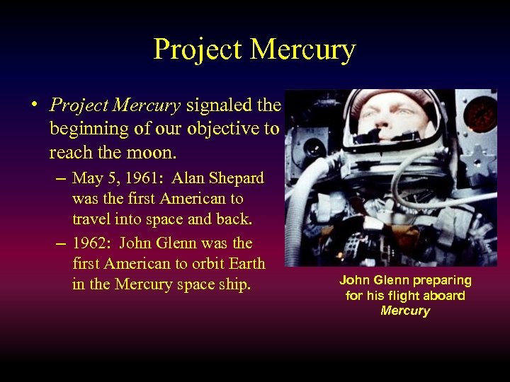 Project Mercury • Project Mercury signaled the beginning of our objective to reach the