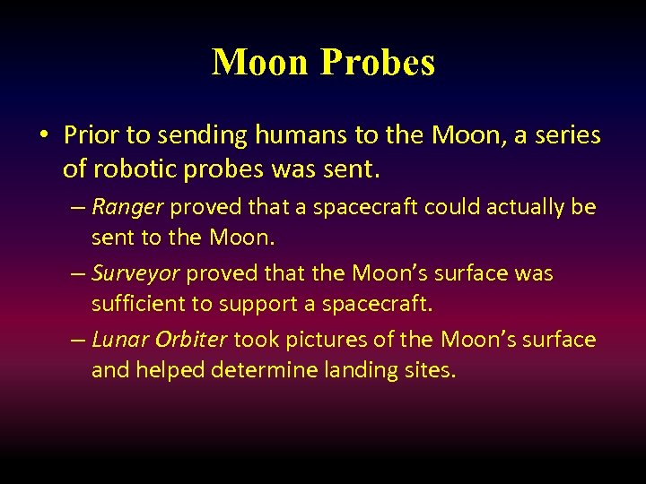 Moon Probes • Prior to sending humans to the Moon, a series of robotic