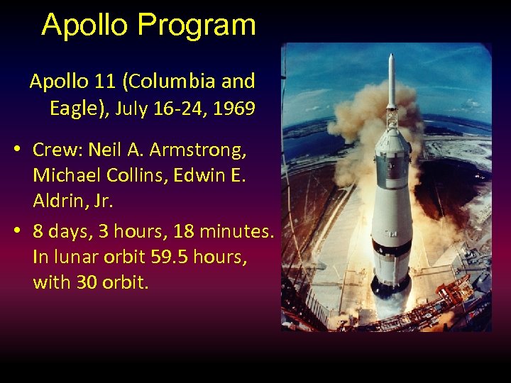 Apollo Program Apollo 11 (Columbia and Eagle), July 16 -24, 1969 • Crew: Neil
