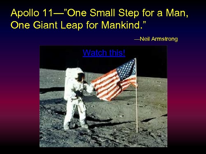 Apollo 11—”One Small Step for a Man, One Giant Leap for Mankind. ” —Neil