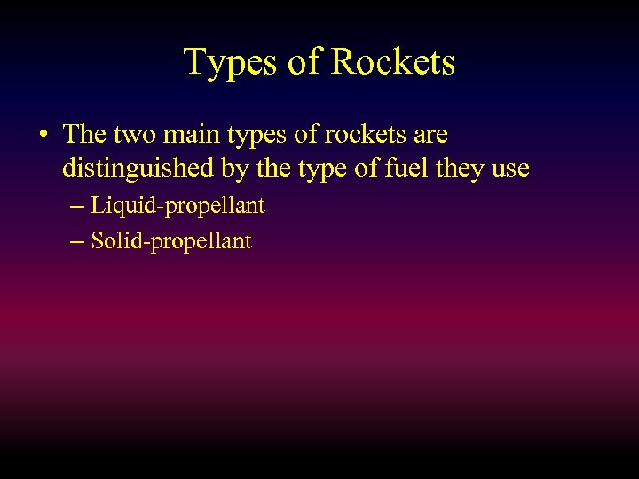 Types of Rockets • The two main types of rockets are distinguished by the