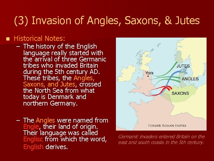 (3) Invasion of Angles, Saxons, & Jutes n Historical Notes: – The history of